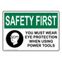 OSHA SAFETY FIRST Eye Protection Using Power Tools Sign With Symbol OSE-6700