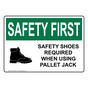 OSHA SAFETY FIRST Safety Shoes Required When Using Sign With Symbol OSE-35986