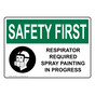 OSHA SAFETY FIRST Respirator Required Spray Painting Sign With Symbol OSE-35982
