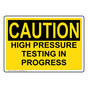 OSHA CAUTION HIGH PRESSURE TESTING IN PROGRESS Sign OCE-50463