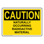 OSHA CAUTION Naturally Occurring Radioactive Material Sign OCE-8273