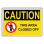 OSHA CAUTION This Area Closed Off Sign With Symbol OCE-6020