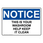 OSHA NOTICE This Is Your Washroom Help Keep It Clean Sign ONE-37122