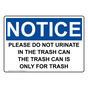 OSHA NOTICE Please Do Not Urinate In The Trash Can The Sign ONE-37131