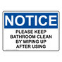 OSHA NOTICE Please Keep Bathroom Clean By Wiping Up Sign ONE-37143