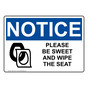 OSHA NOTICE Please Be Sweet And Wipe The Seat Sign With Symbol ONE-37427