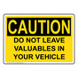 OSHA CAUTION Do Not Leave Valuables In Your Vehicle Sign OCE-31502