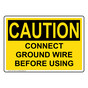 OSHA CAUTION Connect Ground Wire Before Using Sign OCE-1905