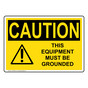 OSHA CAUTION This Equipment Must Be Grounded Sign With Symbol OCE-6065
