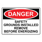 OSHA DANGER Safety Grounds Installed Remove Before Energizing Sign ODE-30085