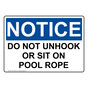 OSHA NOTICE Do Not Unhook Or Sit On Pool Rope Sign ONE-34590