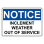 OSHA NOTICE Inclement Weather Out Of Service Sign ONE-34604