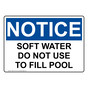 OSHA NOTICE Soft Water Do Not Use To Fill Pool Sign ONE-34718