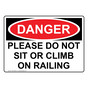 OSHA DANGER Please Do Not Sit Or Climb On Railing Sign ODE-28368