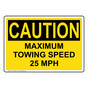 OSHA CAUTION Maximum Towing Speed 25 Mph Sign OCE-26846