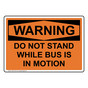 OSHA WARNING Do Not Stand While Bus Is In Motion Sign OWE-33118