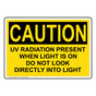 OSHA CAUTION UV Radiation Present When Light Is On Do Sign OCE-25542