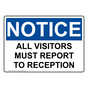 OSHA NOTICE All Visitors Must Report To Reception Sign ONE-1235