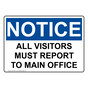 OSHA NOTICE All Visitors Must Report To Main Office Sign ONE-1250