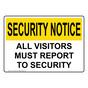 OSHA SECURITY NOTICE Visitors Must Report To Security Sign OUE-1240