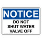 OSHA NOTICE Do Not Shut Water Valve Off Sign ONE-36659