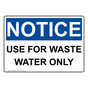 OSHA NOTICE Use For Waste Water Only Sign ONE-36862
