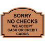 Copper Engraved SORRY NO CHECKS WE ACCEPT CASH OR CREDIT CARDS Sign EGRE-15756_Black_on_Copper
