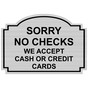 Silver Engraved SORRY NO CHECKS WE ACCEPT CASH OR CREDIT CARDS Sign EGRE-15756_Black_on_Silver