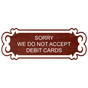 Cinnamon Engraved SORRY WE DO NOT ACCEPT DEBIT CARDS Sign EGRE-18003_White_on_Cinnamon