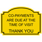 Yellow Engraved CO-PAYMENTS ARE DUE AT THE TIME OF VISIT THANK YOU Sign EGRE-18019_Black_on_Yellow