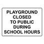 PLAYGROUND CLOSED TO PUBLIC DURING SCHOOL HOURS Sign NHE-50512