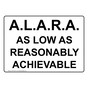 A.L.A.R.A. As Low As Reasonably Achievable Sign NHE-27557