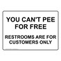 You Can't Pee For Free Restrooms Are For Customers Only Sign NHE-15926