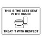 Best Seat In The House Treat It With Respect Sign NHE-15931