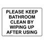 Please Keep Bathroom Clean By Wiping Up After Using Sign NHE-37143
