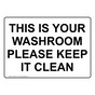 This Is Your Washroom Please Keep It Clean Sign NHE-8610