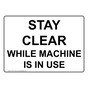 Stay Clear While Machine Is In Use Sign NHE-17459