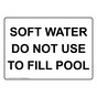 Soft Water Do Not Use To Fill Pool Sign NHE-34718