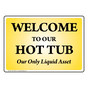 Welcome To Our Hot Tub Our Only Liquid Asset Sign NHE-15097