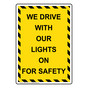 Portrait We Drive With Our Lights On For Safety Sign NHEP-14352