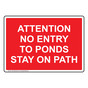 Attention No Entry To Ponds Stay On Path Sign NHE-34054_RED