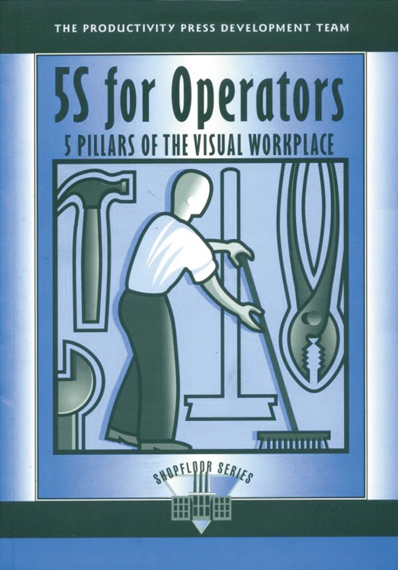 5S for Operators: 5 Pillars of the Visual Workplace