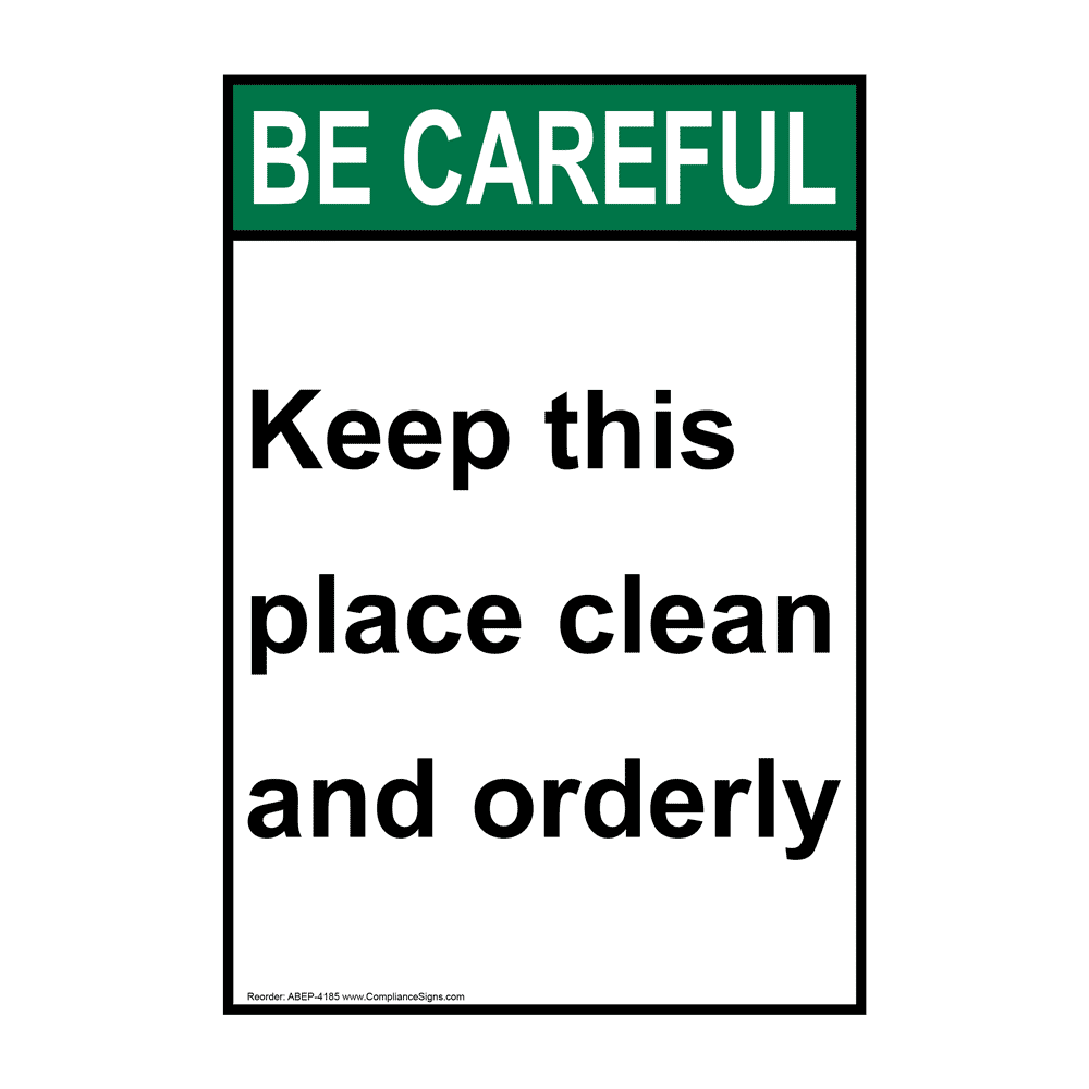 Vertical Keep This Place Clean And Orderly Sign - ANSI Be Careful