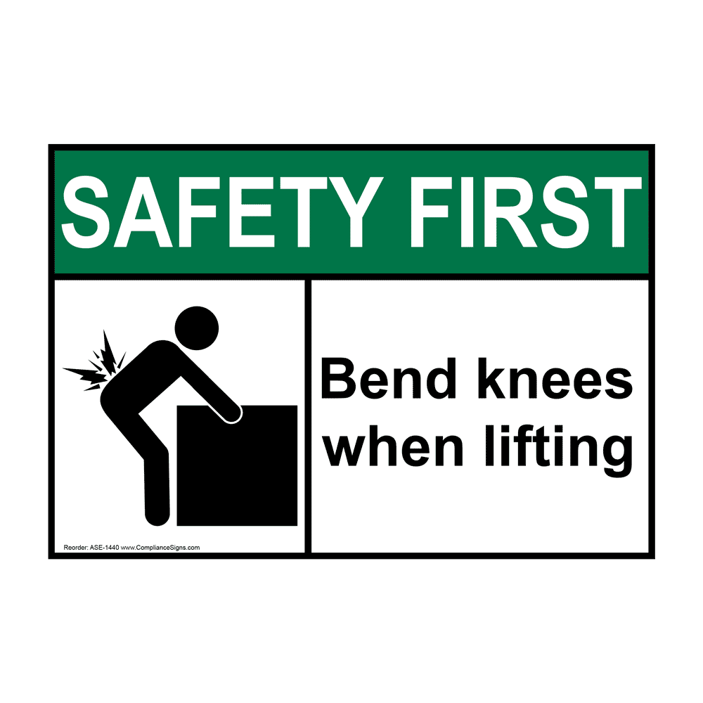 Safety First Sign - Bend Knees When Lifting Sign - Ansi