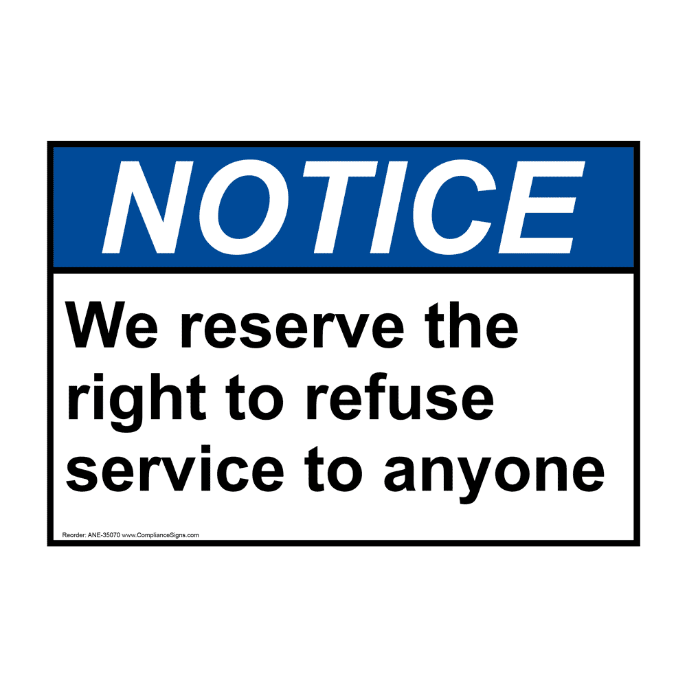 notice-sign-we-reserve-the-right-to-refuse-service-to-anyone-ansi