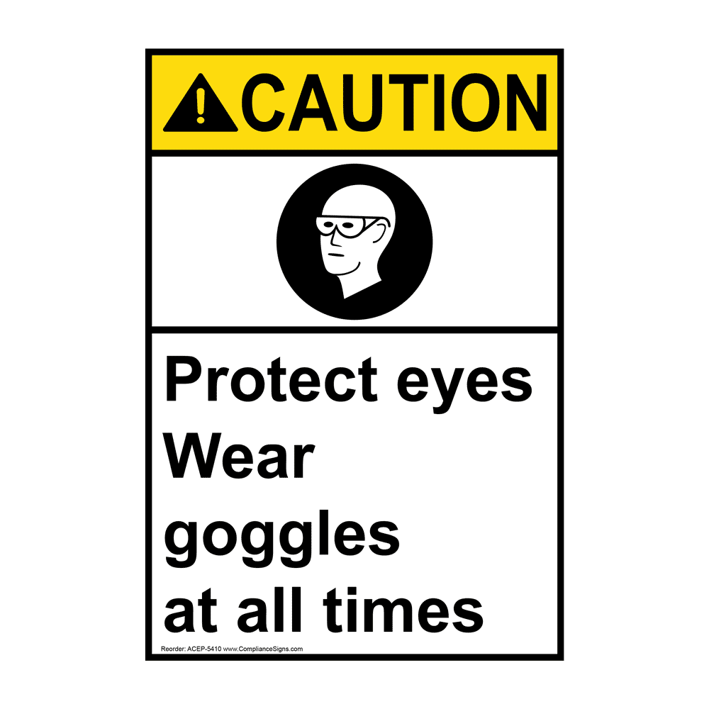 Vertical Protect Eyes Wear Goggles At All Times Sign ANSI Caution