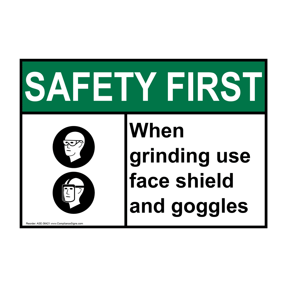 Safety First Sign When Grinding Use Face Shield ANSI PPE