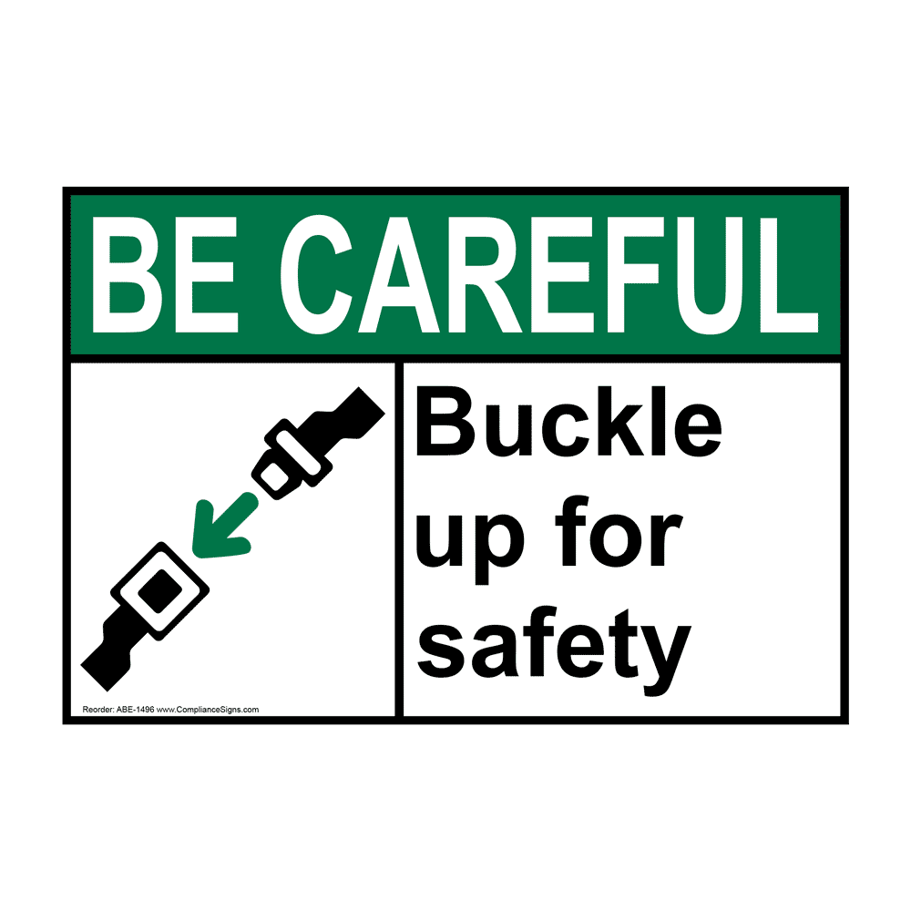 Be Careful Sign Buckle Up For Safety Sign Ansi