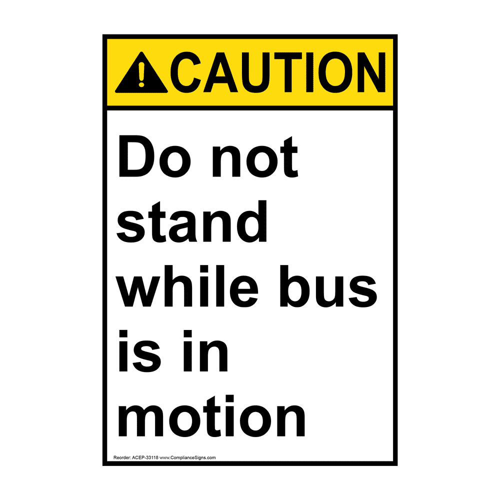 Vertical Do Not Stand While Bus Is In Motion Sign - ANSI Caution