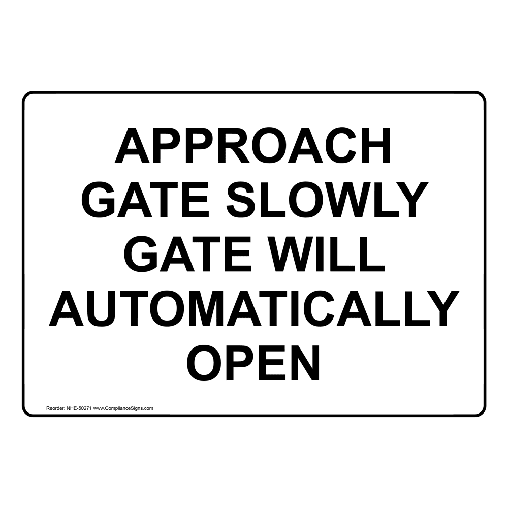 Approach Gate Slowly Gate Will Automatically Open Sign NHE50271